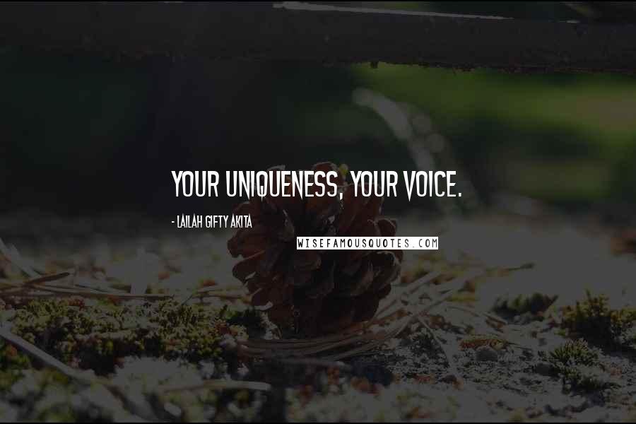 Lailah Gifty Akita Quotes: Your uniqueness, your voice.