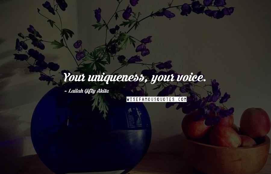 Lailah Gifty Akita Quotes: Your uniqueness, your voice.