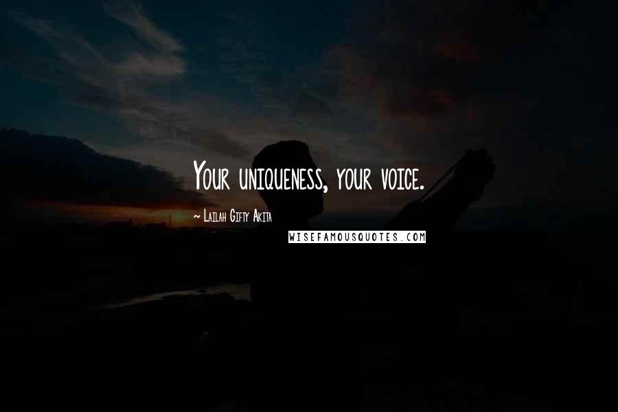 Lailah Gifty Akita Quotes: Your uniqueness, your voice.