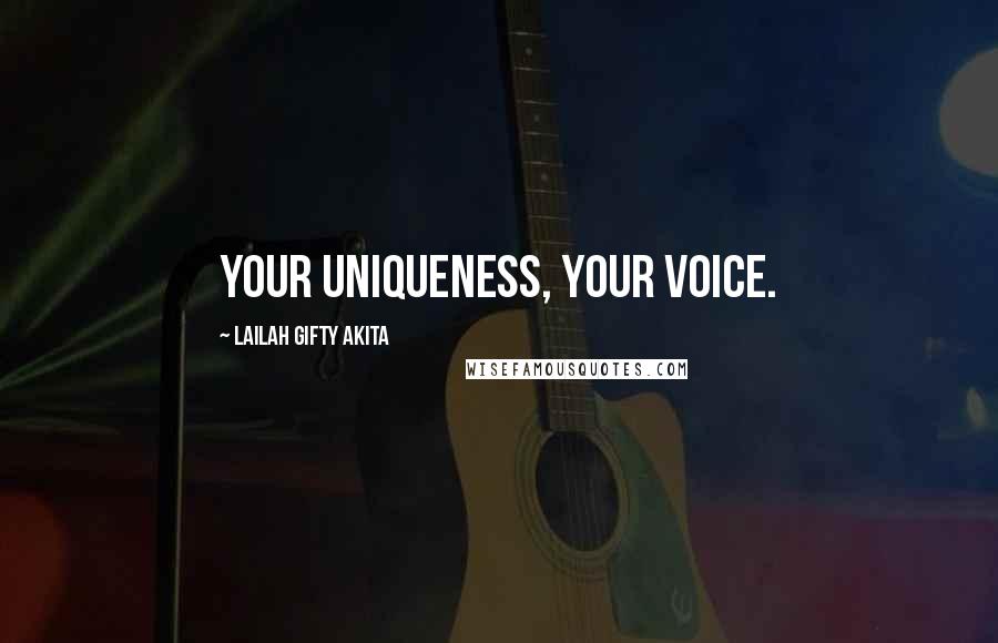 Lailah Gifty Akita Quotes: Your uniqueness, your voice.