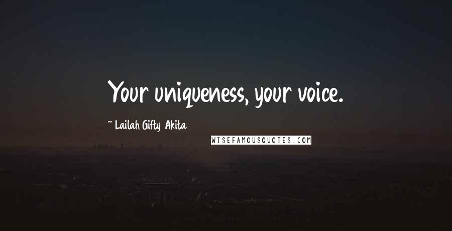 Lailah Gifty Akita Quotes: Your uniqueness, your voice.