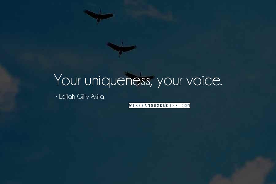 Lailah Gifty Akita Quotes: Your uniqueness, your voice.