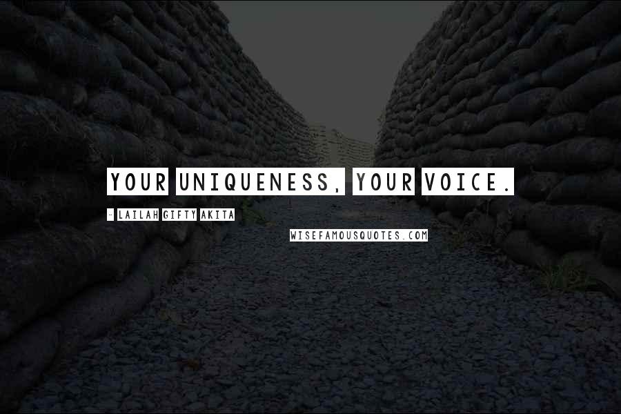 Lailah Gifty Akita Quotes: Your uniqueness, your voice.