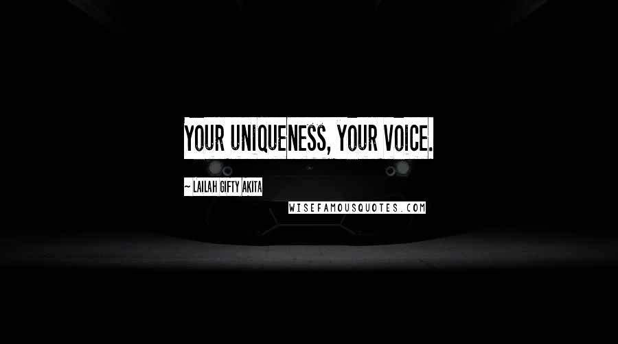 Lailah Gifty Akita Quotes: Your uniqueness, your voice.