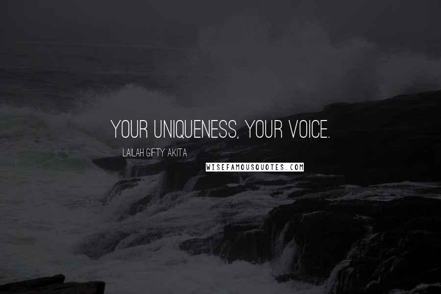 Lailah Gifty Akita Quotes: Your uniqueness, your voice.