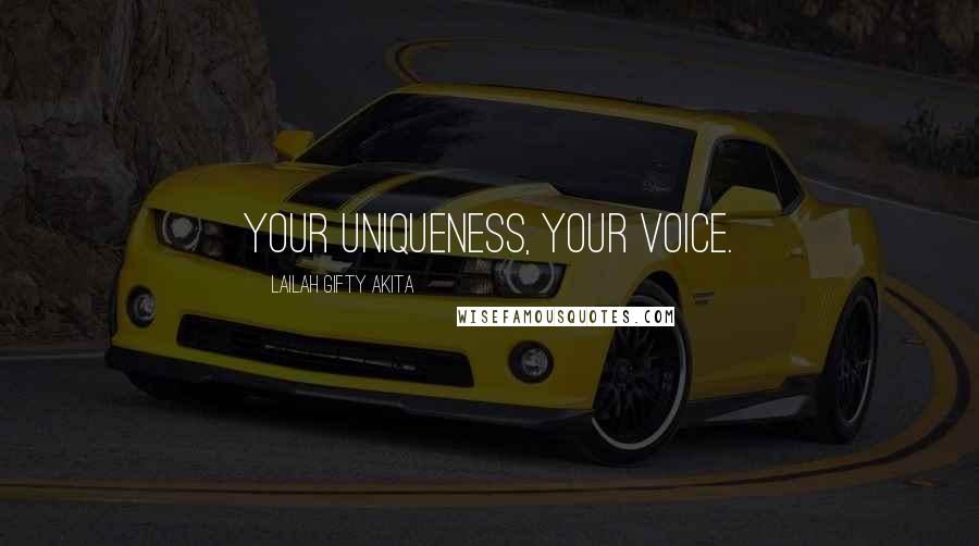 Lailah Gifty Akita Quotes: Your uniqueness, your voice.