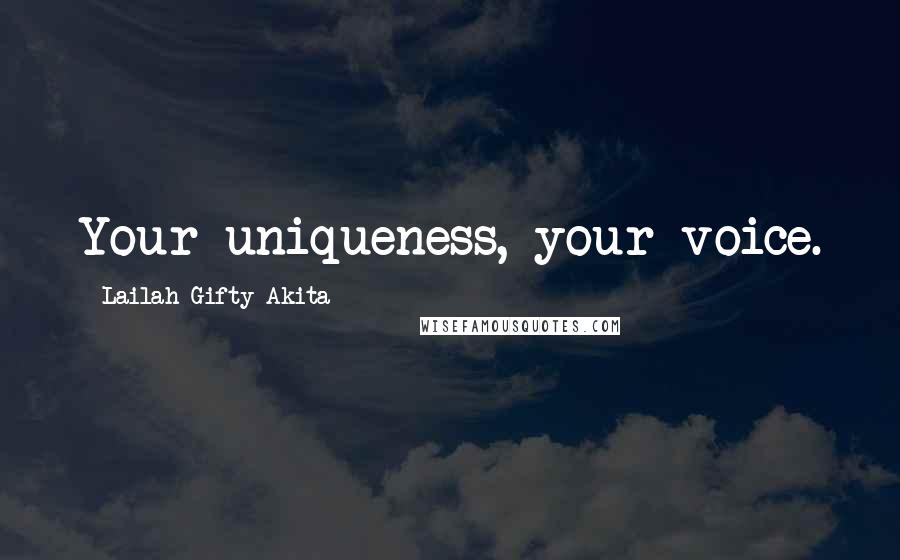 Lailah Gifty Akita Quotes: Your uniqueness, your voice.