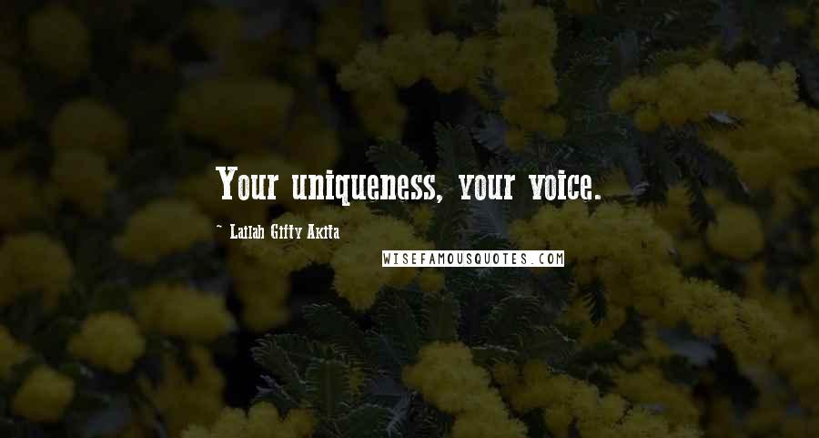 Lailah Gifty Akita Quotes: Your uniqueness, your voice.