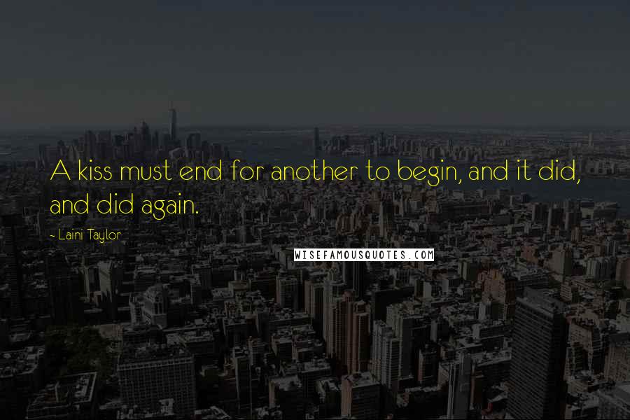 Laini Taylor Quotes: A kiss must end for another to begin, and it did, and did again.