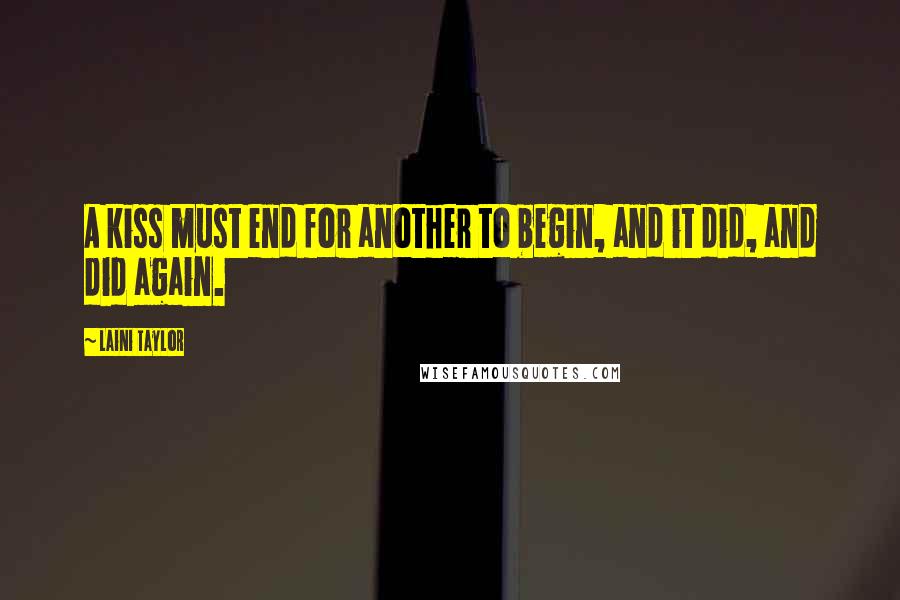 Laini Taylor Quotes: A kiss must end for another to begin, and it did, and did again.