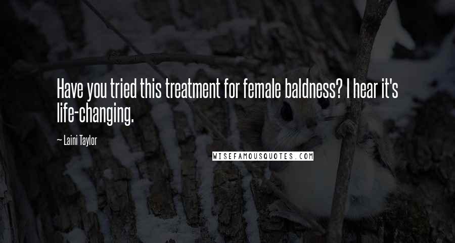 Laini Taylor Quotes: Have you tried this treatment for female baldness? I hear it's life-changing.