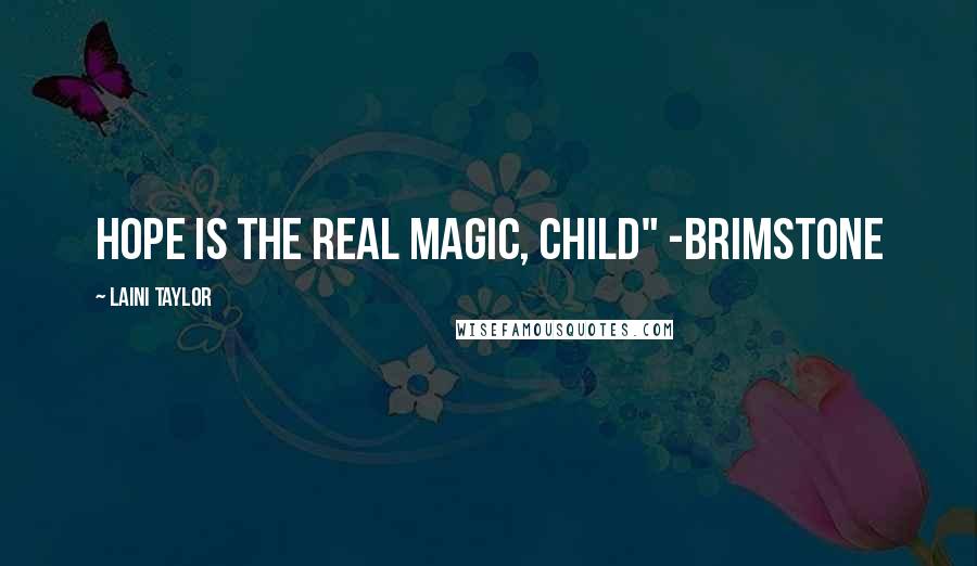 Laini Taylor Quotes: Hope is the real magic, child" -Brimstone