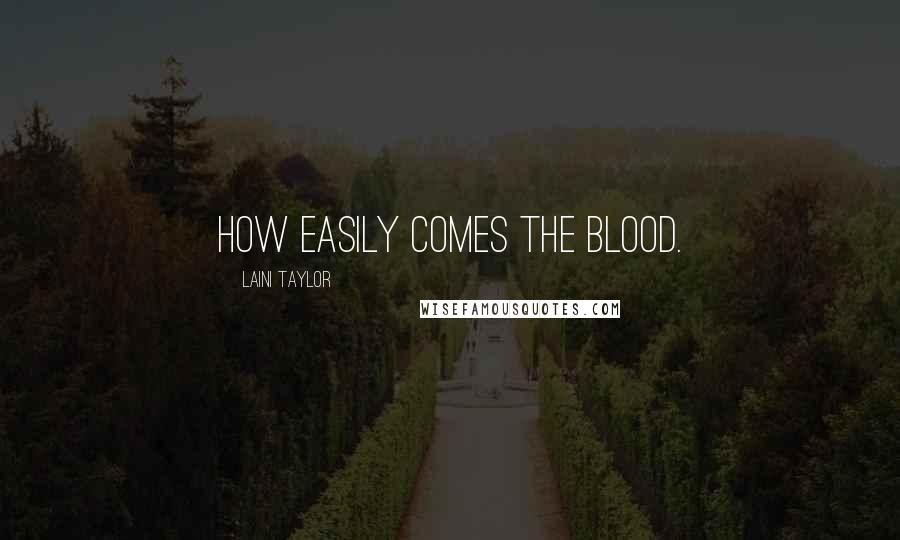 Laini Taylor Quotes: How easily comes the blood.