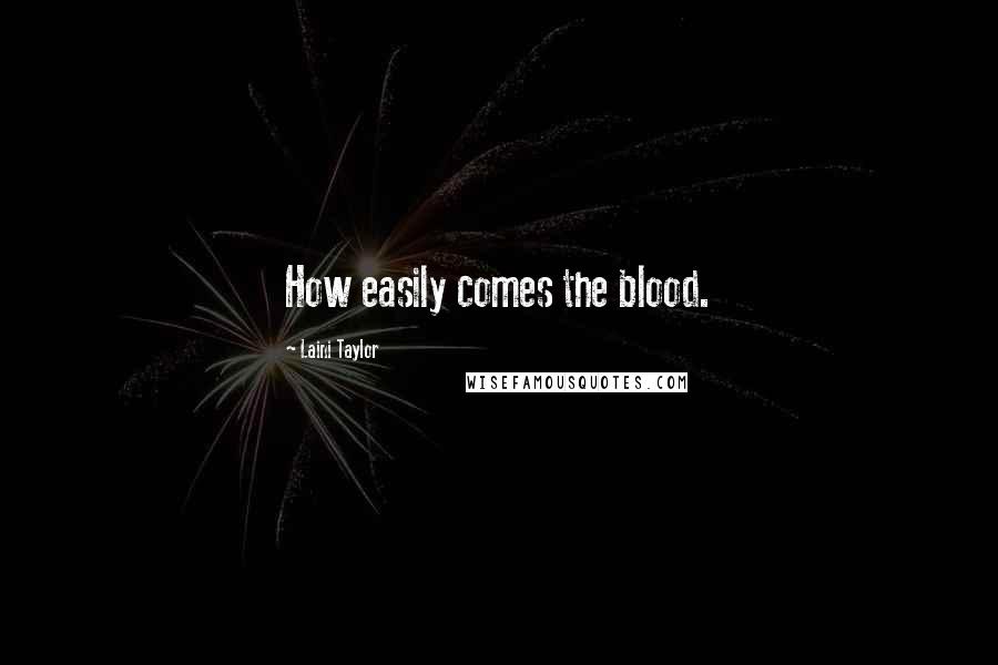 Laini Taylor Quotes: How easily comes the blood.