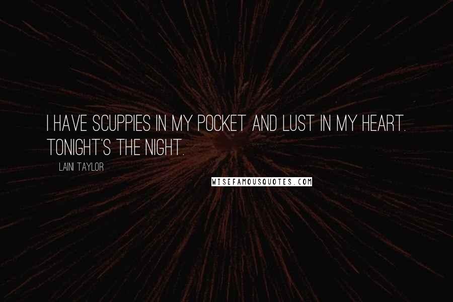 Laini Taylor Quotes: I have scuppies in my pocket and lust in my heart. Tonight's the night.
