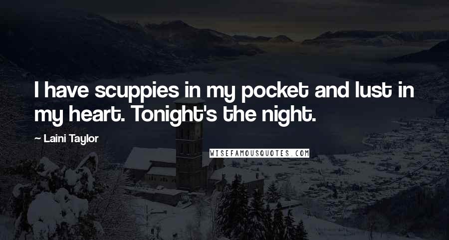 Laini Taylor Quotes: I have scuppies in my pocket and lust in my heart. Tonight's the night.