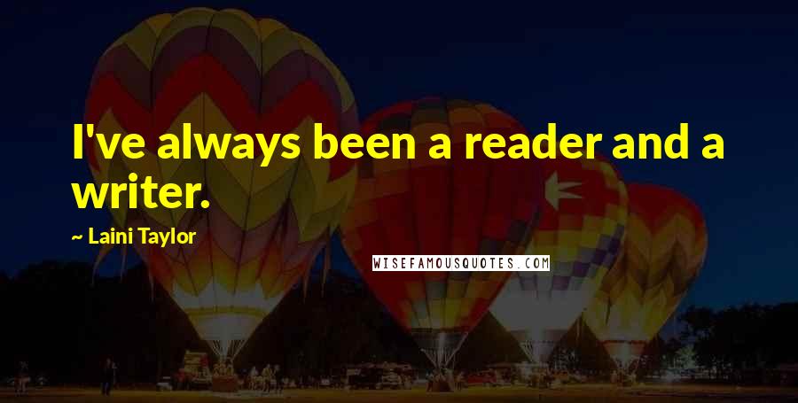 Laini Taylor Quotes: I've always been a reader and a writer.