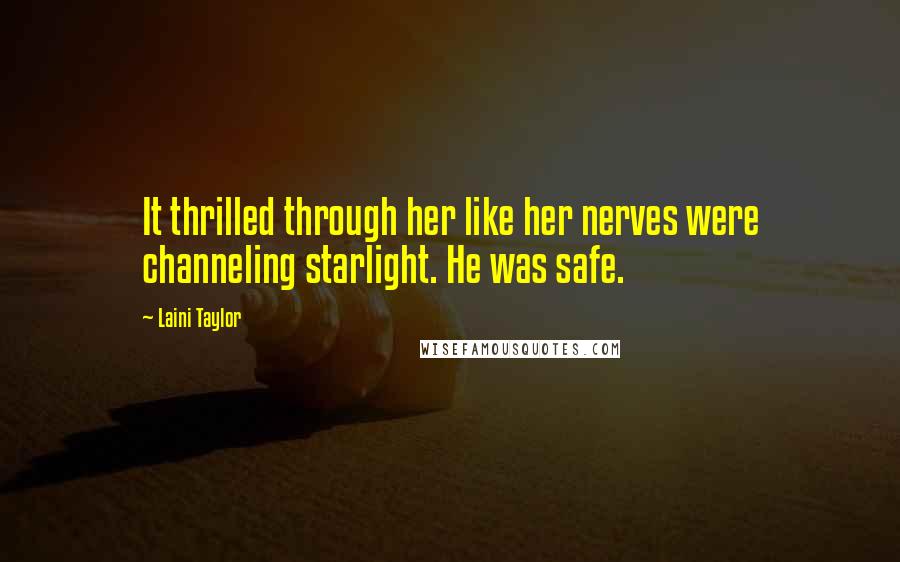 Laini Taylor Quotes: It thrilled through her like her nerves were channeling starlight. He was safe.