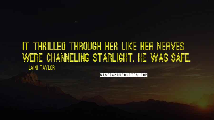Laini Taylor Quotes: It thrilled through her like her nerves were channeling starlight. He was safe.