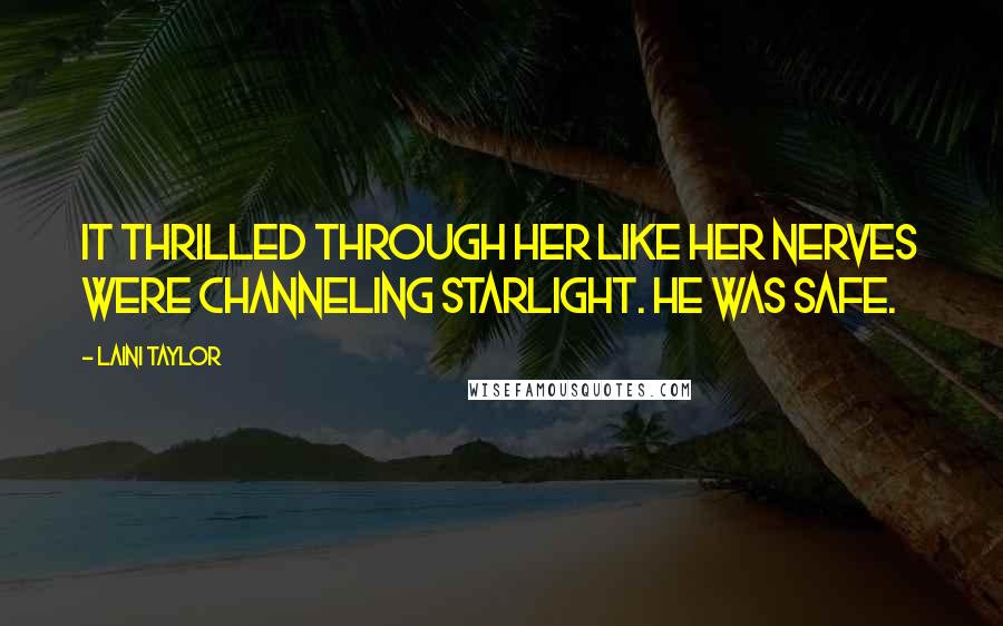 Laini Taylor Quotes: It thrilled through her like her nerves were channeling starlight. He was safe.
