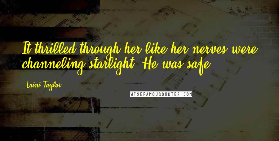 Laini Taylor Quotes: It thrilled through her like her nerves were channeling starlight. He was safe.