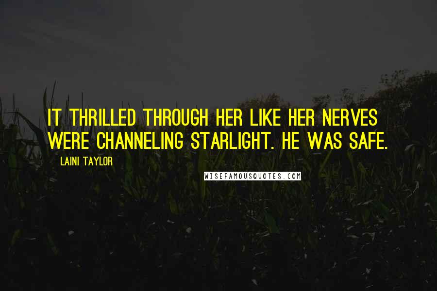 Laini Taylor Quotes: It thrilled through her like her nerves were channeling starlight. He was safe.