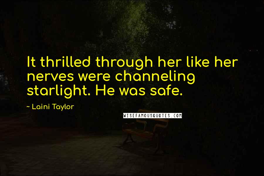 Laini Taylor Quotes: It thrilled through her like her nerves were channeling starlight. He was safe.