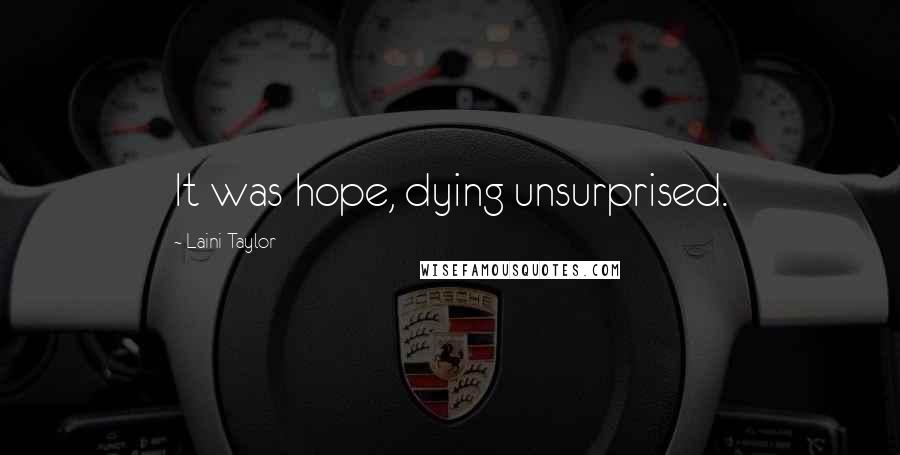 Laini Taylor Quotes: It was hope, dying unsurprised.