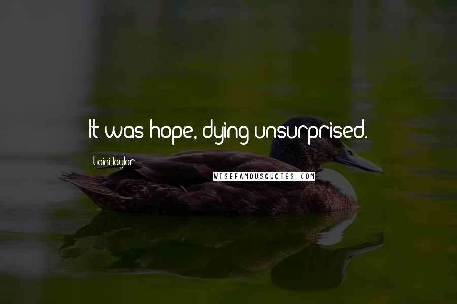 Laini Taylor Quotes: It was hope, dying unsurprised.