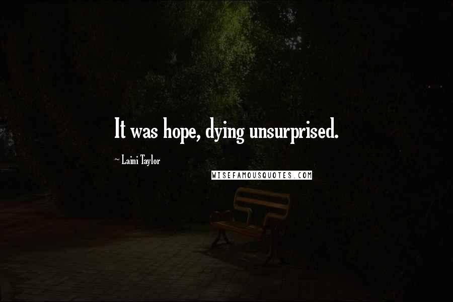 Laini Taylor Quotes: It was hope, dying unsurprised.