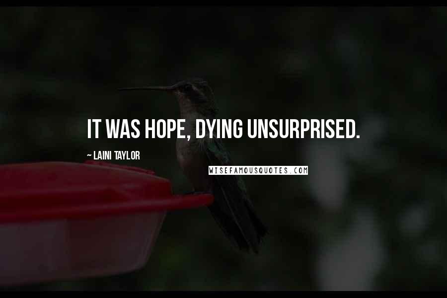 Laini Taylor Quotes: It was hope, dying unsurprised.