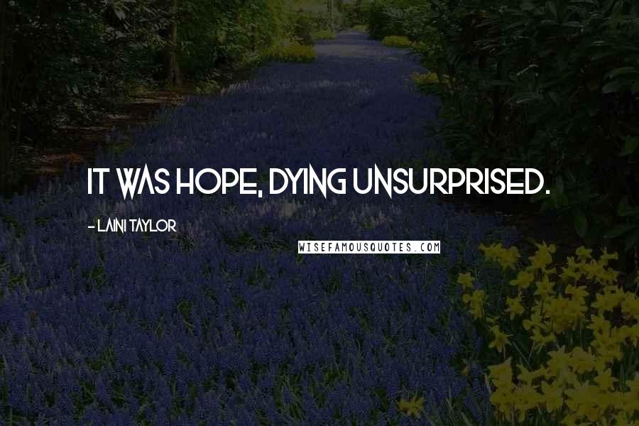 Laini Taylor Quotes: It was hope, dying unsurprised.