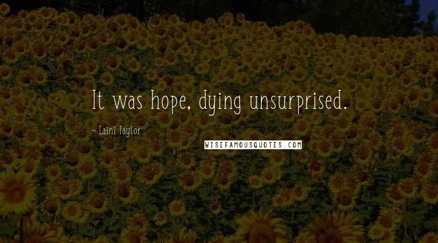 Laini Taylor Quotes: It was hope, dying unsurprised.