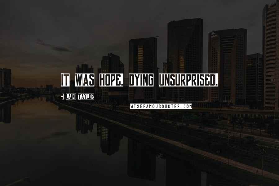 Laini Taylor Quotes: It was hope, dying unsurprised.