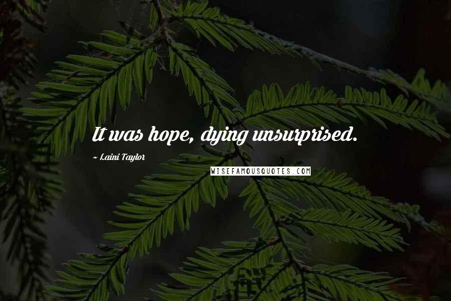 Laini Taylor Quotes: It was hope, dying unsurprised.