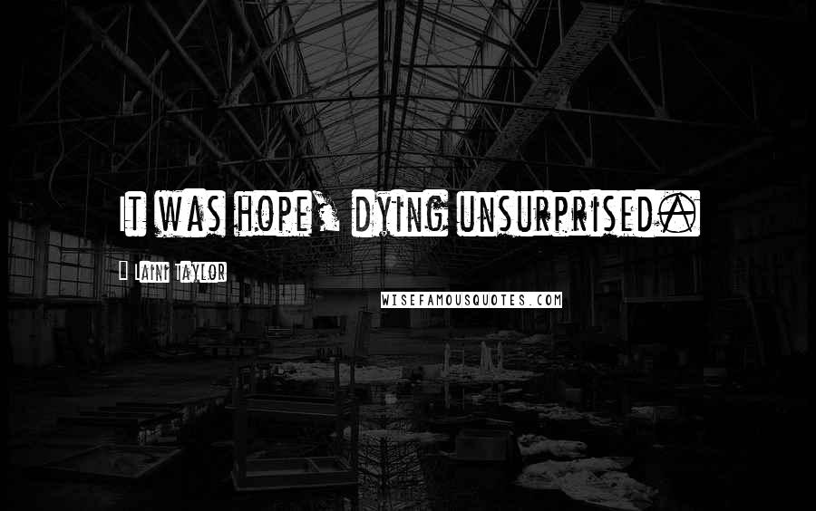 Laini Taylor Quotes: It was hope, dying unsurprised.