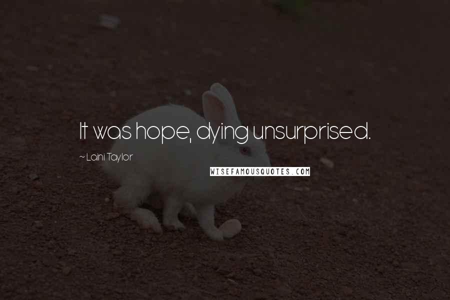 Laini Taylor Quotes: It was hope, dying unsurprised.