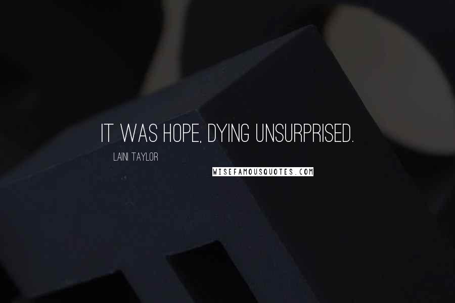 Laini Taylor Quotes: It was hope, dying unsurprised.