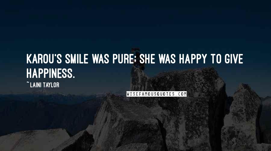 Laini Taylor Quotes: Karou's smile was pure; she was happy to give happiness.