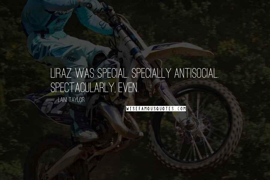 Laini Taylor Quotes: Liraz was special. Specially antisocial. Spectacularly, even.
