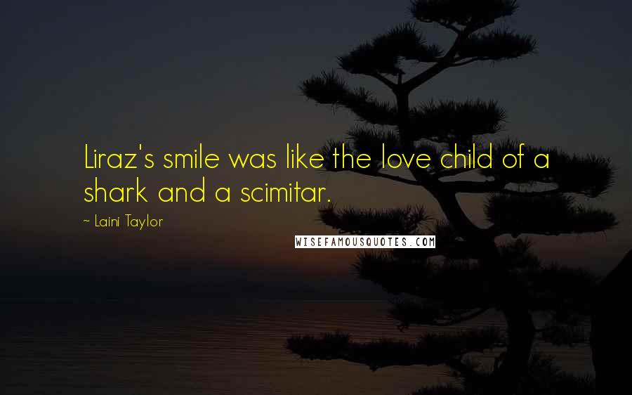 Laini Taylor Quotes: Liraz's smile was like the love child of a shark and a scimitar.