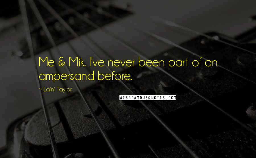 Laini Taylor Quotes: Me & Mik. I've never been part of an ampersand before.