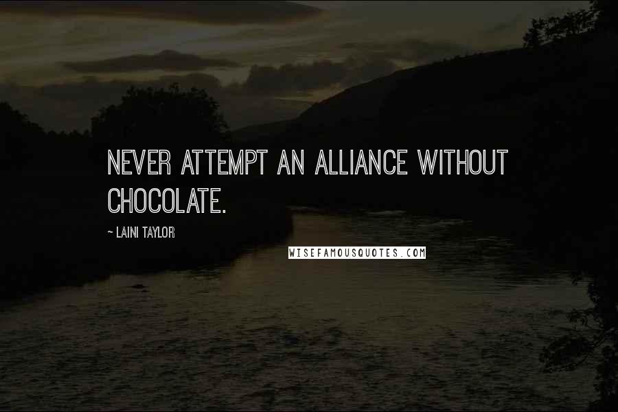 Laini Taylor Quotes: Never attempt an alliance without chocolate.