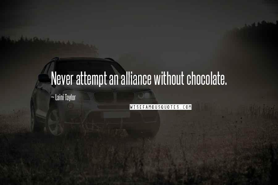 Laini Taylor Quotes: Never attempt an alliance without chocolate.