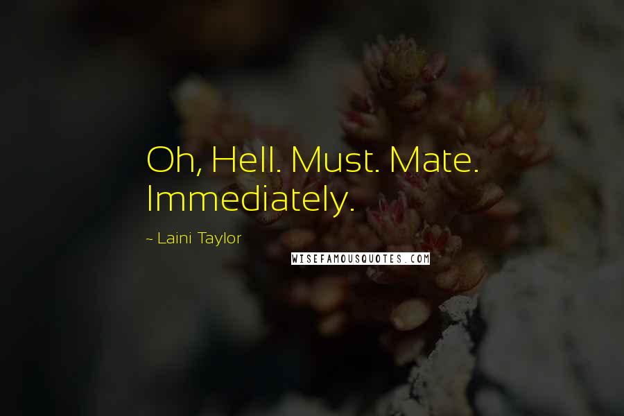 Laini Taylor Quotes: Oh, Hell. Must. Mate. Immediately.