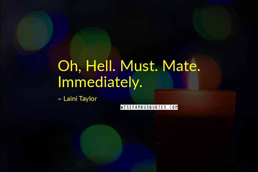 Laini Taylor Quotes: Oh, Hell. Must. Mate. Immediately.