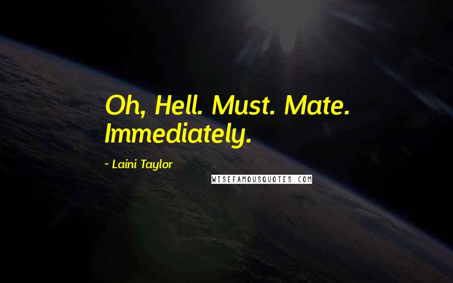 Laini Taylor Quotes: Oh, Hell. Must. Mate. Immediately.