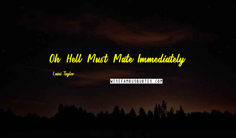 Laini Taylor Quotes: Oh, Hell. Must. Mate. Immediately.