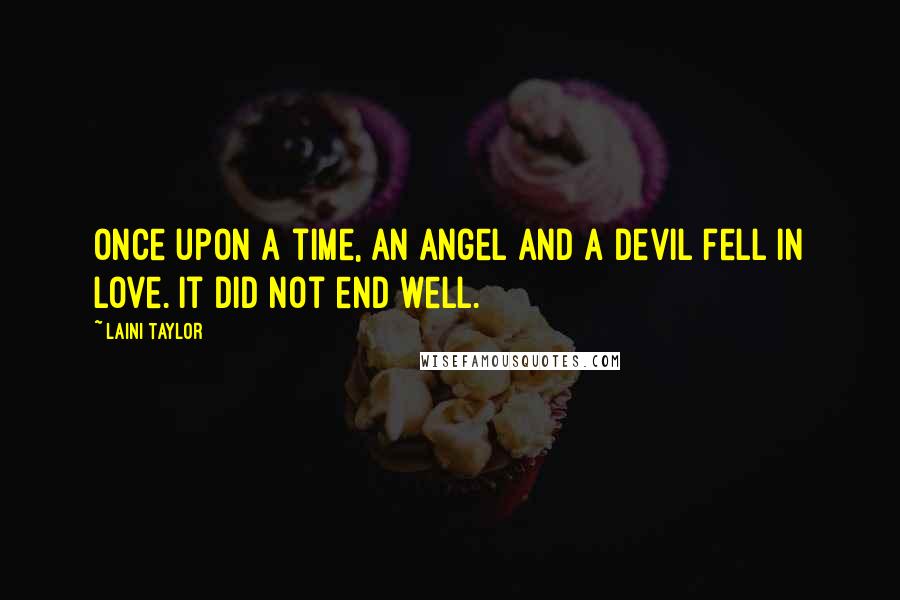 Laini Taylor Quotes: Once upon a time, an angel and a devil fell in love. It did not end well.