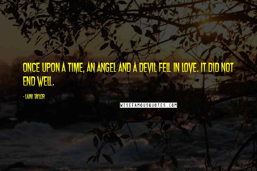 Laini Taylor Quotes: Once upon a time, an angel and a devil fell in love. It did not end well.